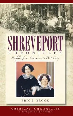 Kronika mesta Shreveport: Prístavné mesto Louisiany: profily z minulosti - Shreveport Chronicles: Profiles from Louisiana's Port City