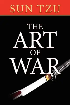Umenie vojny: Pôvodné pojednanie o vojenskej stratégii - The Art of War: The Original Treatise on Military Strategy
