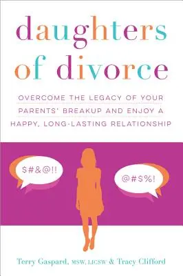 Dcéry rozvodu: Dcéry po rozvode: Prekonajte dedičstvo rozchodu svojich rodičov a užívajte si šťastný, dlhotrvajúci vzťah - Daughters of Divorce: Overcome the Legacy of Your Parents' Breakup and Enjoy a Happy, Long-Lasting Relationship