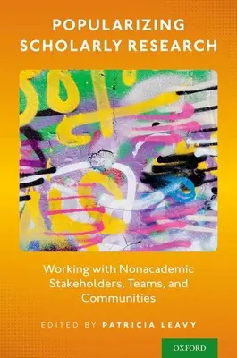 Popularizácia vedeckého výskumu: Spolupráca s neakademickými zainteresovanými stranami, tímami a komunitami - Popularizing Scholarly Research: Working with Nonacademic Stakeholders, Teams, and Communities