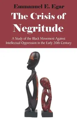 The Crisis of Negritude: Kríza černošského hnutia proti intelektuálnemu útlaku na začiatku 20. storočia - The Crisis of Negritude: A Study of the Black Movement Against Intellectual Oppression in the Early 20th Century