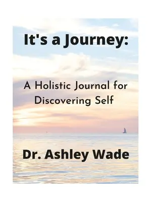 Je to cesta: A Holistic Journal for Discovering Self (Celostný denník na objavovanie seba samého) - It's a Journey: A Holistic Journal for Discovering Self