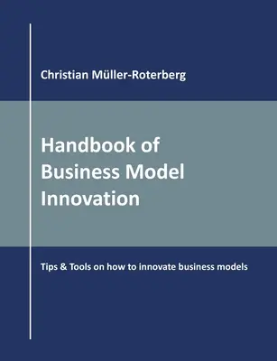 Handbook of Business Model Innovation: Tipy a nástroje na inováciu obchodných modelov - Handbook of Business Model Innovation: Tips & Tools on How to Innovate Business Models