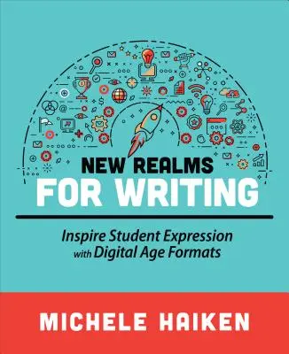 Nové sféry písania: Inšpirujte žiakov k vyjadrovaniu pomocou formátov digitálneho veku - New Realms for Writing: Inspire Student Expression with Digital Age Formats