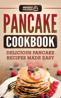 Palačinková kuchárka: Chutné recepty na jednoduché palacinky - Pancake Cookbook: Delicious Pancake Recipes Made Easy