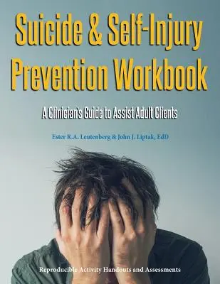 Pracovná príručka prevencie samovrážd a sebapoškodzovania: Príručka pre lekárov na pomoc dospelým klientom - Suicide & Self-Injury Prevention Workbook: A Clinician's Guide to Assist Adult Clients