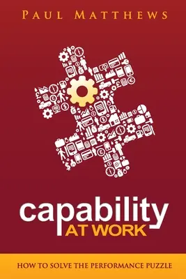 Schopnosti v práci: Ako vyriešiť hádanku výkonnosti - Capability at Work: How to Solve the Performance Puzzle
