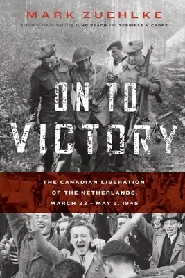 Na ceste k víťazstvu: Oslobodenie Holandska Kanadou, 23. marec - 5. máj 1945 - On to Victory: The Canadian Liberation of the Netherlands, March 23-May 5, 1945