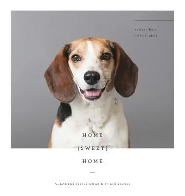 Domov sladký domov: Záchranárske psy z Arkansasu a ich príbehy - Home Sweet Home: Arkansas Rescue Dogs & Their Stories