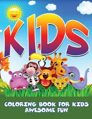 Deti: Omaľovánky pre deti - úžasná zábava - Kids: Coloring Book For Kids- Awesome Fun