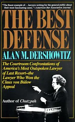 Najlepšia obrana: Právnik, ktorý vyhral Claus Von Bulo: Konfrontácie v súdnej sieni najvýrečnejšieho amerického právnika poslednej inštancie - The Best Defense: The Courtroom Confrontations of America's Most Outspoken Lawyer of Last Resort-- The Lawyer Who Won the Claus Von Bulo