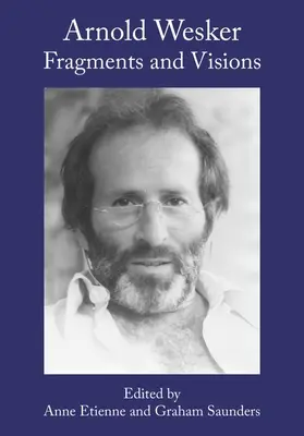 Arnold Wesker: Fragmenty a vízie - Arnold Wesker: Fragments and Visions