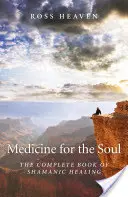 Medicína pre dušu: Kompletná kniha o šamanskom liečení - Medicine for the Soul: The Complete Book of Shamanic Healing