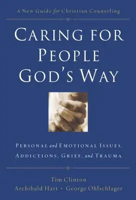 Starostlivosť o ľudí Božím spôsobom: Osobné a emocionálne problémy, závislosti, smútok a trauma - Caring for People God's Way: Personal and Emotional Issues, Addictions, Grief, and Trauma