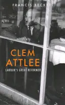 Clem Attlee: Veľký reformátor labouristov - Clem Attlee: Labour's Great Reformer