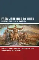 Od jeremiády k džihádu: Náboženstvo, násilie a Amerika - From Jeremiad to Jihad: Religion, Violence, and America