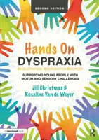 Hands on Dyspraxia: Vývojová porucha koordinácie: Podpora mladých ľudí s motorickými a senzorickými problémami - Hands on Dyspraxia: Developmental Coordination Disorder: Supporting Young People with Motor and Sensory Challenges