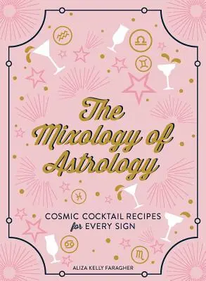 Mixológia astrológie: Kozmické recepty na koktaily pre každé znamenie - The Mixology of Astrology: Cosmic Cocktail Recipes for Every Sign