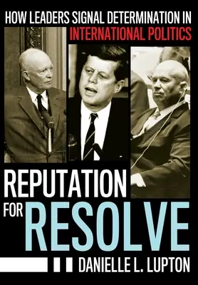Povesť rozhodnosti: Ako lídri signalizujú rozhodnosť v medzinárodnej politike - Reputation for Resolve: How Leaders Signal Determination in International Politics