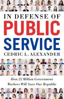 Na obranu verejnej služby: Ako 22 miliónov štátnych zamestnancov zachráni našu republiku - In Defense of Public Service: How 22 Million Government Workers Will Save Our Republic