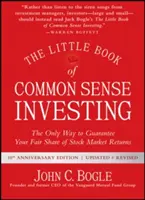Malá kniha o investovaní so zdravým rozumom: Jediný spôsob, ako si zaručiť spravodlivý podiel na výnosoch akciového trhu - The Little Book of Common Sense Investing: The Only Way to Guarantee Your Fair Share of Stock Market Returns