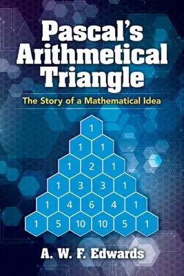 Pascalov aritmetický trojuholník: Príbeh matematickej myšlienky - Pascal's Arithmetical Triangle: The Story of a Mathematical Idea