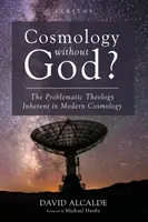 Kozmológia bez Boha? Problematická teológia obsiahnutá v modernej kozmológii - Cosmology Without God?: The Problematic Theology Inherent in Modern Cosmology