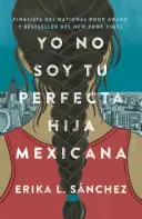 Yo No Soy Tu Perfecta Hija Mexicana / Nie som tvoja dokonalá mexická dcéra - Yo No Soy Tu Perfecta Hija Mexicana / I Am Not Your Perfect Mexican Daughter