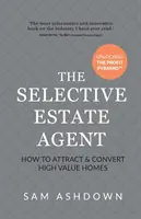 Selektívny realitný maklér: Ako prilákať a premeniť domy s vysokou hodnotou - The Selective Estate Agent: How to attract and convert high value homes