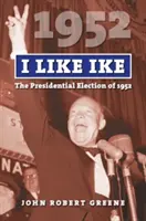 Mám rád Ika: Prezidentské voľby v roku 1952 - I Like Ike: The Presidential Election of 1952