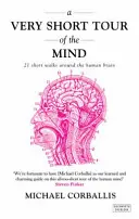 Veľmi krátka prehliadka mysle - 21 krátkych prechádzok po ľudskom mozgu - Very Short Tour of the Mind - 21 Short Walks Around the Human Brain
