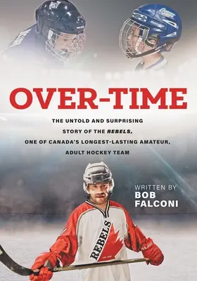 Nadčasy: Nevypovedaný a prekvapivý príbeh Rebelov, jedného z najdlhšie fungujúcich amatérskych hokejových tímov dospelých v Kanade - Over-Time: The untold and surprising story of the Rebels, One of Canada's longest-lasting amateur, adult hockey teams