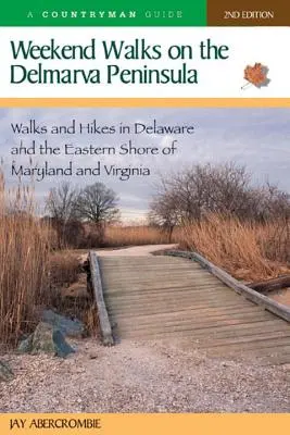 Víkendové prechádzky na polostrove Delmarva: Prechádzky a túry v Delaware a na východnom pobreží Marylandu a Virgínie - Weekend Walks on the Delmarva Peninsula: Walks and Hikes in Delaware and the Eastern Shore of Maryland and Virginia