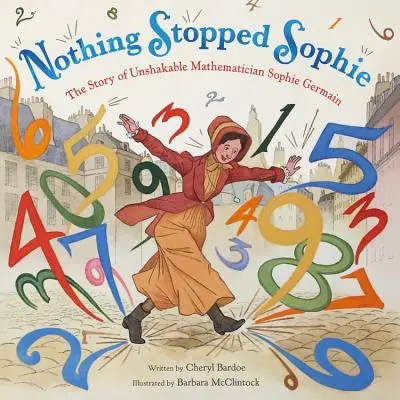 Sophie nič nezastavilo: Príbeh neochvejnej matematičky Sophie Germainovej - Nothing Stopped Sophie: The Story of Unshakable Mathematician Sophie Germain