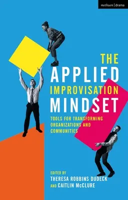 Applied Improvisation Mindset: Nástroje na transformáciu organizácií a komunít - The Applied Improvisation Mindset: Tools for Transforming Organizations and Communities