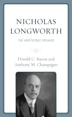 Nicholas Longworth: Aristokratický rečník - Nicholas Longworth: The Aristocrat Speaker
