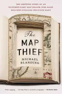 Zlodejka máp: Strhujúci príbeh váženého obchodníka so vzácnymi mapami, ktorý zarobil milióny krádežou bezcenných máp - The Map Thief: The Gripping Story of an Esteemed Rare-Map Dealer Who Made Millions Stealing Priceless Maps