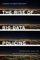 Vzostup policajnej práce s veľkými dátami: Vychádzanie veľkých dát: sledovanie, rasa a budúcnosť presadzovania práva - The Rise of Big Data Policing: Surveillance, Race, and the Future of Law Enforcement