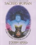 Posvätná žena: Sprievodca uzdravením ženského tela, mysle a ducha - Sacred Woman: A Guide to Healing the Feminine Body, Mind, and Spirit