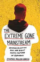 The Extreme Gone Mainstream: Komercionalizácia a kultúra krajne pravicovej mládeže v Nemecku - The Extreme Gone Mainstream: Commercialization and Far Right Youth Culture in Germany