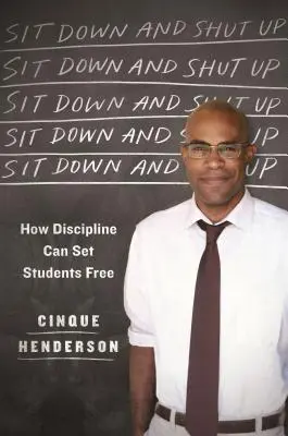 Sadni si a mlč: Ako môže disciplína oslobodiť študentov - Sit Down and Shut Up: How Discipline Can Set Students Free