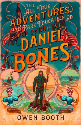 Všetky skutočné dobrodružstvá (a vzácne vzdelanie) odvážlivca Daniela Bonesa - The All True Adventures (and Rare Education) of the Daredevil Daniel Bones