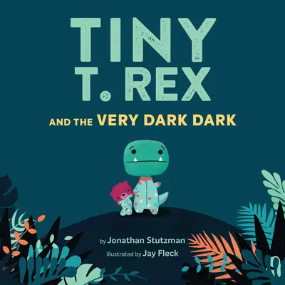 Drobný T. Rex a veľmi tmavá tma: (Čítanie nahlas pre rodiny, dinosaury Detská kniha o strachu z tmy) - Tiny T. Rex and the Very Dark Dark: (Read-Aloud Family Books, Dinosaurs Kids Book about Fear of Darkness)