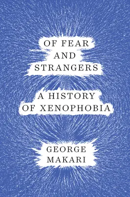 O strachu a cudzincoch: Dejiny xenofóbie - Of Fear and Strangers: A History of Xenophobia