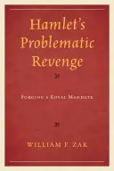 Hamletova problematická pomsta: Kovanie kráľovského mandátu - Hamlet's Problematic Revenge: Forging a Royal Mandate
