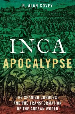 Apokalypsa Inkov: Španielske dobytie a premena andského sveta - Inca Apocalypse: The Spanish Conquest and the Transformation of the Andean World
