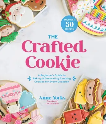 The Crafted Cookie: Vychytávky: Príručka pre začiatočníkov o pečení a zdobení sušienok na každú príležitosť - The Crafted Cookie: A Beginner's Guide to Baking & Decorating Cookies for Every Occasion