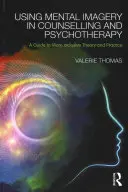 Používanie mentálnej imaginácie v poradenstve a psychoterapii: Sprievodca inkluzívnejšou teóriou a praxou - Using Mental Imagery in Counselling and Psychotherapy: A Guide to More Inclusive Theory and Practice