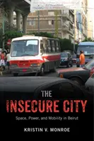 Neisté mesto: Priestor, moc a mobilita v Bejrúte - The Insecure City: Space, Power, and Mobility in Beirut