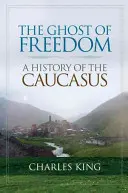 Duch slobody: Vydanie knihy: Sloboda a sloboda: Dejiny Kaukazu - The Ghost of Freedom: A History of the Caucasus